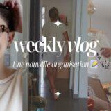 WEEKLY VLOG | Une nouvelle organisation 📝