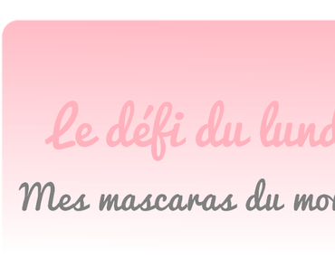 [Le défi du Lundi] Mes mascaras du moment