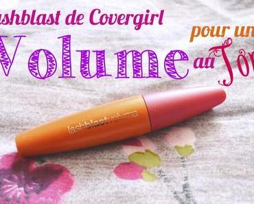 ❀ Lashblast de Covergirl, pour un volume au Top!