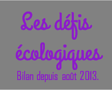 Bilan des défis écologiques depuis août 2013.