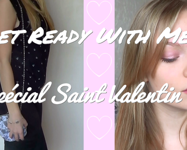 Get ready with me : Spécial Saint Valentin ! [Vidéo]