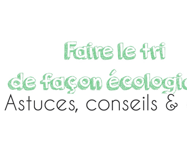 {Ecologie} Faire le tri : Astuces, Conseils & Défi.