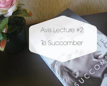 * Avis Lecture: Te Succomber *
