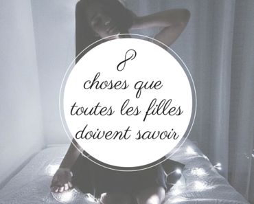 8 choses que toutes les filles doivent savoir