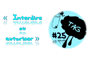 [TAG #25] "interdire ou autoriser" de MISS GAZELLE