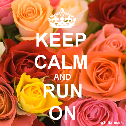 Keep Calm and Run On Ellia Rose