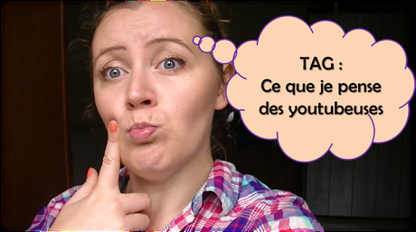 TAG #26 Ce que je pense des youtubeuses