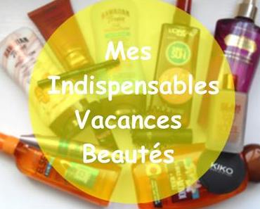 ☼ Mes Indispensables Vacances Beautés ☼