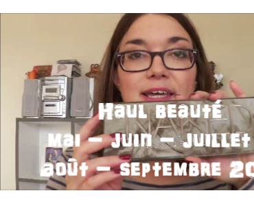 Haul beauté mai – juin – juillet – août – septembre 2015 [vidéo]