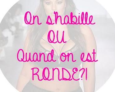 ♥ Et sinon on s'habille où quand on est "ronde"? ♥