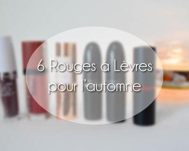 ♥ 6 rouges à lèvres pour l’automne ♥