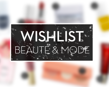 Wishlist Avril 2016 (Mode &amp; beauté) ♥