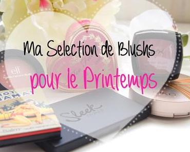 Ma Selection de Blushs pour le Printemps!