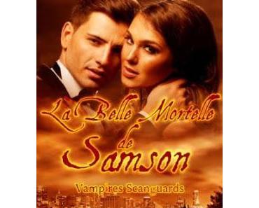 Chronique littéraire #48: La belle mortelle de Samson (Les Vampires Scanguards t.1)