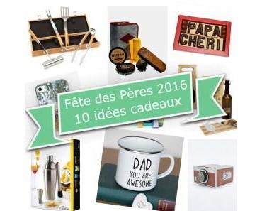 FETE DES PERES 2016, 10 idées cadeaux !