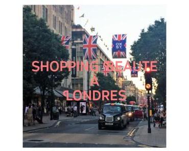 Mon shopping Beauté à Londres !