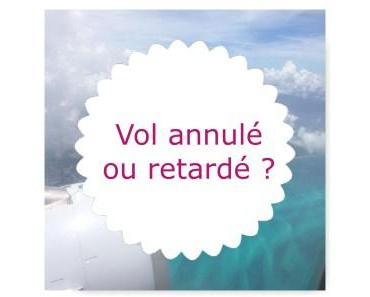 FLIGHTRIGHTS ou comment être indemnisé quand votre vol est annulé ou retardé…