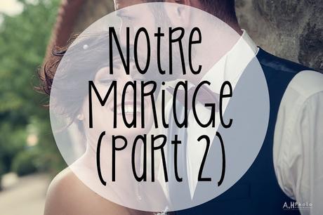 [Wedding] Notre Mariage (Part. 2)