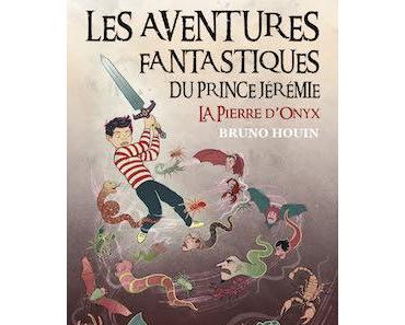 Chronique #86: les aventures fantastiques du prince Jérémie; la pierre d'Onyx