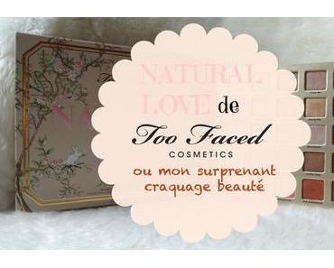 Natural Love de Too Faced ou mon surprenant craquage beauté 🌷