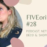 The FIVEorites #28 | Podcast, Netflix, déco & shopping