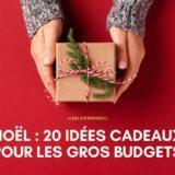 Noël : 20 idées cadeaux pour les gros budgets