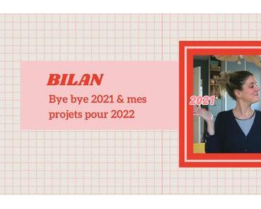 BILAN | Bye bye 2021 & mes projets pour 2022