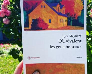 J’ai lu: Où vivaient les gens heureux de Joyce Maynard