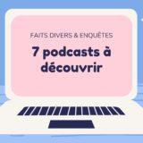 Faits divers & enquêtes : 7 podcasts à découvrir